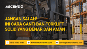 Jangan Salah! Ini Cara Ganti Ban Forklift Solid yang Benar dan Aman