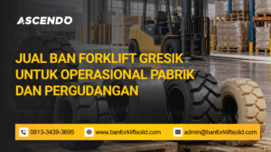 Jual Ban Forklift Gresik untuk Operasional Pabrik dan Pergudangan