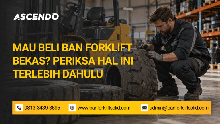 Mau Beli Ban Forklift Bekas Periksa Hal Ini Terlebih Dahulu