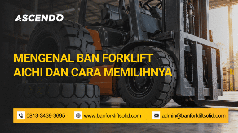 Mengenal Ban Forklift Aichi dan Cara Memilihnya